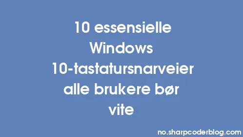 10 essensielle Windows 10-tastatursnarveier alle brukere bør vite - Thumbnail