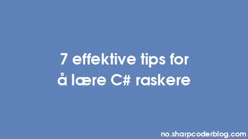 7 effektive tips for å lære C# raskere - Thumbnail
