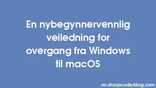 En nybegynnervennlig veiledning for overgang fra Windows til macOS - Thumbnail
