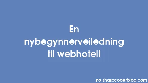 En nybegynnerveiledning til webhotell - Thumbnail