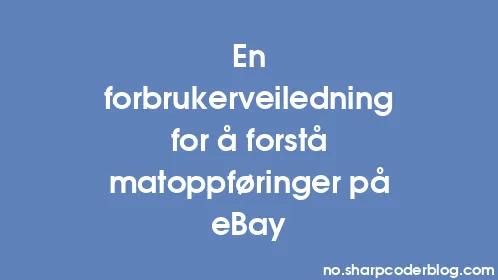 En forbrukerveiledning for å forstå matoppføringer på eBay - Thumbnail