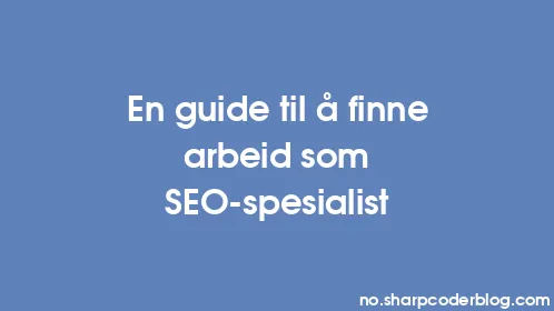 En guide til å finne arbeid som SEO-spesialist - Thumbnail