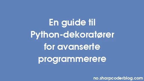 En guide til Python-dekoratører for avanserte programmerere - Thumbnail