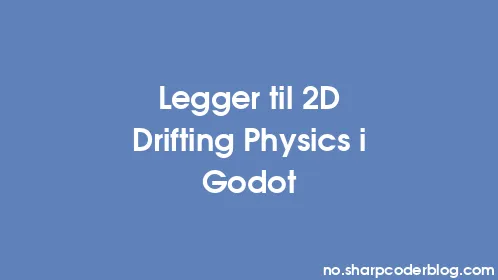 Legger til 2D Drifting Physics i Godot - Thumbnail
