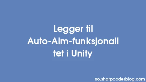 Legger til Auto-Aim-funksjonalitet i Unity - Thumbnail