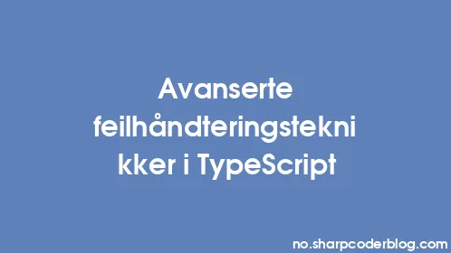 Avanserte feilhåndteringsteknikker i TypeScript - Thumbnail