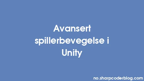 Avansert spillerbevegelse i Unity - Thumbnail