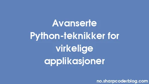 Avanserte Python-teknikker for virkelige applikasjoner - Thumbnail