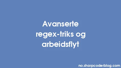 Avanserte regex-triks og arbeidsflyt - Thumbnail