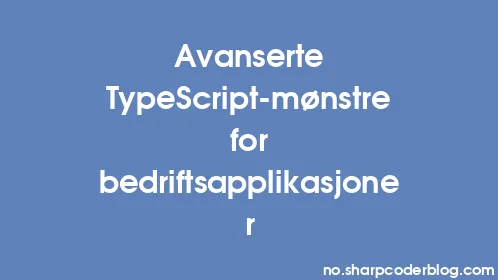 Avanserte TypeScript-mønstre for bedriftsapplikasjoner - Thumbnail