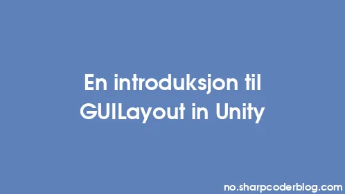 En introduksjon til GUILayout in Unity - Thumbnail
