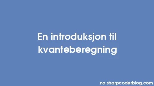 En introduksjon til kvanteberegning - Thumbnail