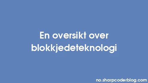 En oversikt over blokkjedeteknologi - Thumbnail