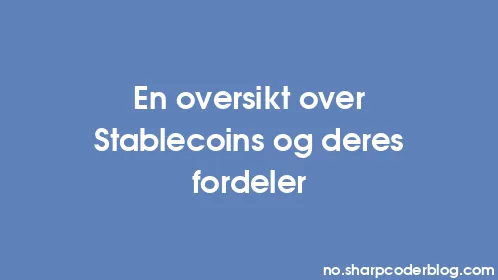 En oversikt over Stablecoins og deres fordeler - Thumbnail