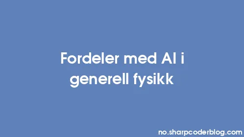 Fordeler med AI i generell fysikk - Thumbnail