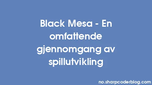 Black Mesa - En omfattende gjennomgang av spillutvikling - Thumbnail