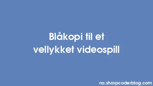 Blåkopi til et vellykket videospill - Thumbnail