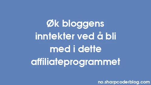 Øk bloggens inntekter ved å bli med i dette affiliateprogrammet - Thumbnail
