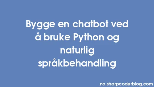 Bygge en chatbot ved å bruke Python og naturlig språkbehandling - Thumbnail