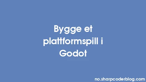 Bygge et plattformspill i Godot - Thumbnail