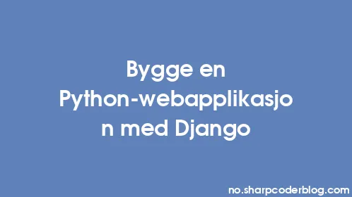 Bygge en Python-webapplikasjon med Django - Thumbnail