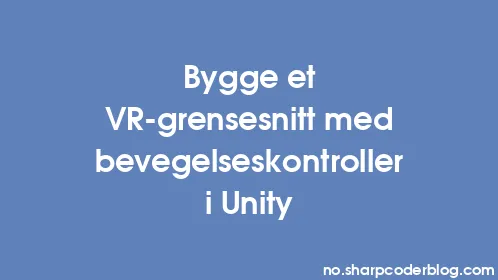 Bygge et VR-grensesnitt med bevegelseskontroller i Unity - Thumbnail