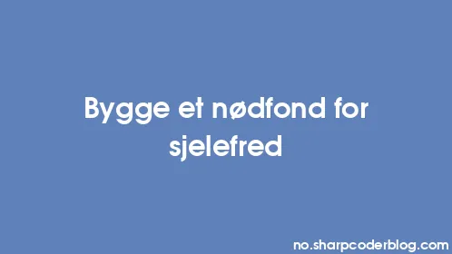 Bygge et nødfond for sjelefred - Thumbnail
