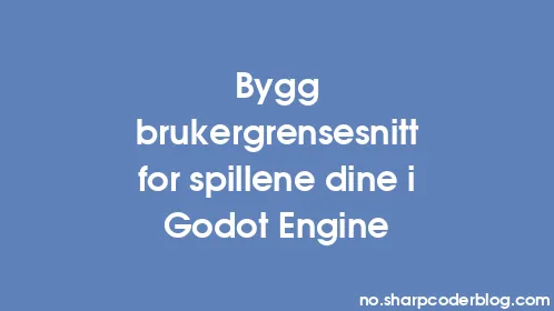 Bygg brukergrensesnitt for spillene dine i Godot Engine - Thumbnail