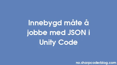 Innebygd måte å jobbe med JSON i Unity Code - Thumbnail