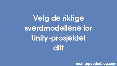 Velg de riktige sverdmodellene for Unity-prosjektet ditt - Thumbnail