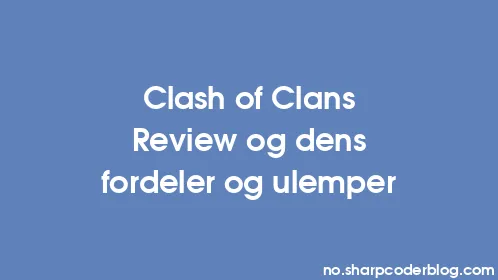 Clash of Clans Review og dens fordeler og ulemper - Thumbnail