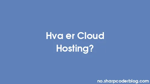 Hva er Cloud Hosting? - Thumbnail