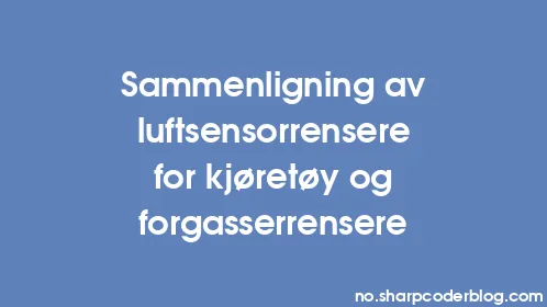 Sammenligning av luftsensorrensere for kjøretøy og forgasserrensere - Thumbnail