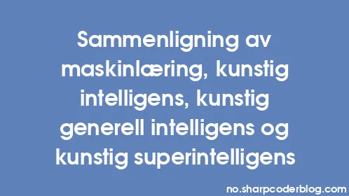Sammenligning av maskinlæring, kunstig intelligens, kunstig generell intelligens og kunstig superintelligens - Thumbnail
