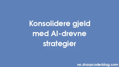 Konsolidere gjeld med AI-drevne strategier - Thumbnail