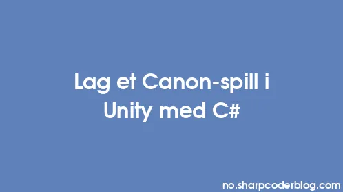 Lag et Canon-spill i Unity med C# - Thumbnail
