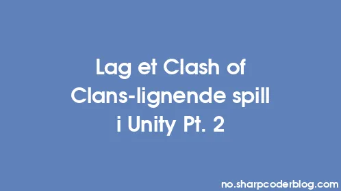 Lag et Clash of Clans-lignende spill i Unity Pt. 2 - Thumbnail