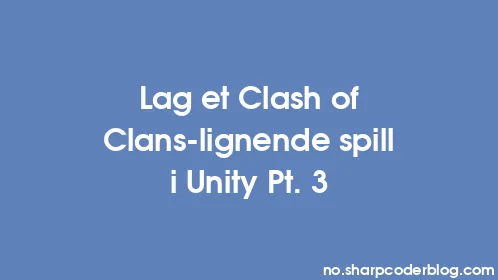 Lag et Clash of Clans-lignende spill i Unity Pt. 3 - Thumbnail