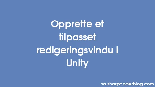Opprette et tilpasset redigeringsvindu i Unity - Thumbnail