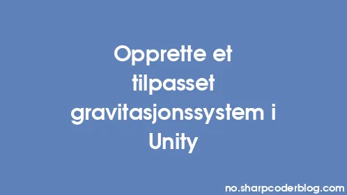Opprette et tilpasset gravitasjonssystem i Unity - Thumbnail