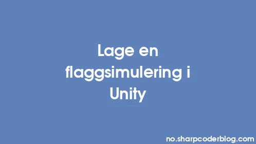 Lage en flaggsimulering i Unity - Thumbnail