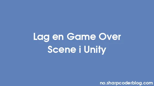 Lag en Game Over Scene i Unity - Thumbnail