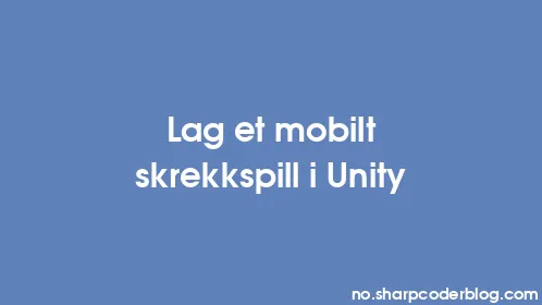Lag et mobilt skrekkspill i Unity - Thumbnail