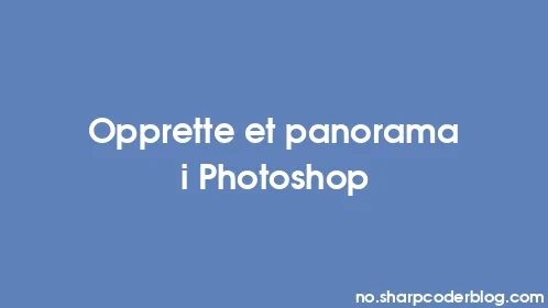 Opprette et panorama i Photoshop - Thumbnail