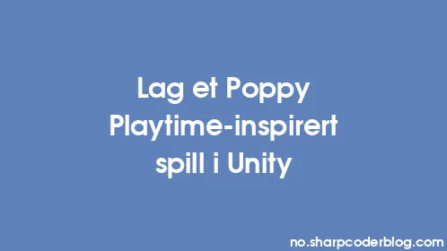 Lag et Poppy Playtime-inspirert spill i Unity - Thumbnail