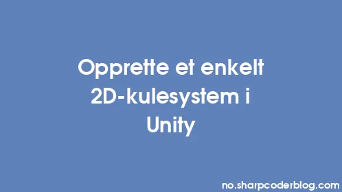 Opprette et enkelt 2D-kulesystem i Unity - Thumbnail