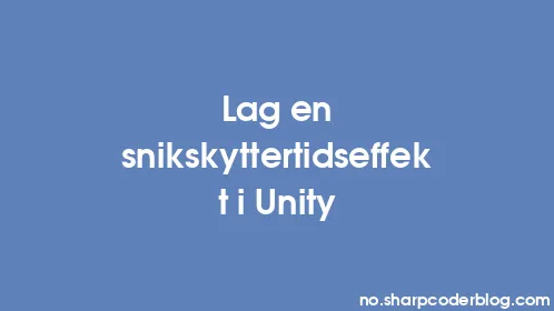 Lag en snikskyttertidseffekt i Unity - Thumbnail