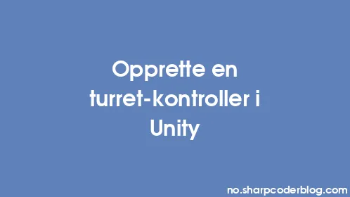 Opprette en turret-kontroller i Unity - Thumbnail