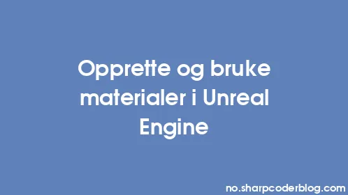 Opprette og bruke materialer i Unreal Engine - Thumbnail