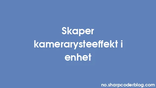 Skaper kamerarysteeffekt i enhet - Thumbnail